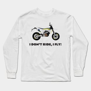 I don't ride, I fly! Husqvarna 701 Motobike Long Sleeve T-Shirt